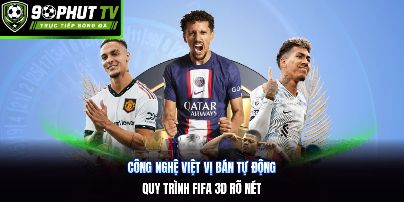 Công Nghệ Việt Vị Bán Tự Động | Quy Trình FIFA 3D Rõ Nét