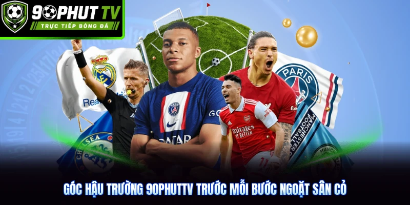 Góc hậu trường 90phutTV trước mỗi bước ngoặt sân cỏ
