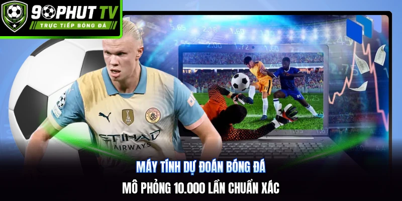 Máy Tính Dự Đoán Bóng Đá | Mô Phỏng 10.000 Lần Chuẩn Xác