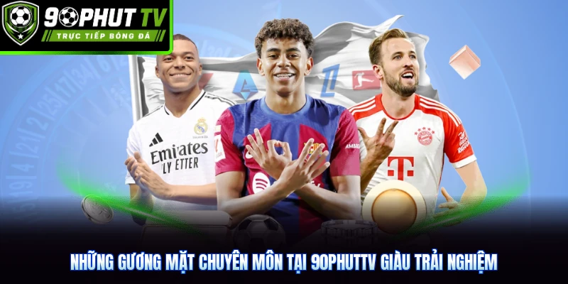 Những gương mặt chuyên môn tại 90phutTV giàu trải nghiệm