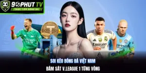 Soi Kèo Bóng Đá Việt Nam | Bám Sát V.League 1 Từng Vòng