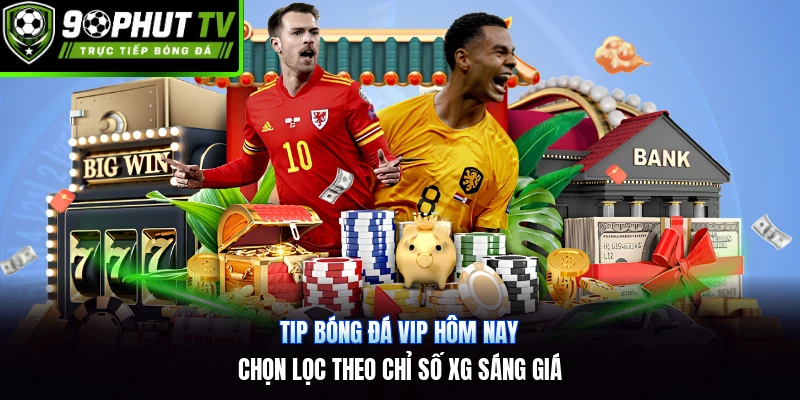 Tip Bóng Đá VIP Hôm Nay | Chọn Lọc Theo Chỉ Số xG Sáng Giá